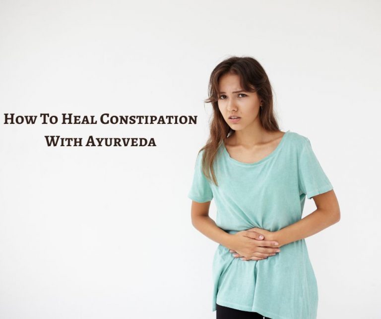 How To Heal Constipation With Ayurveda? Ayurveda and Panchakarma